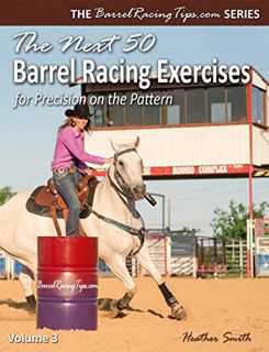 Access [KINDLE PDF EBOOK EPUB] The Next 50 Barrel Racing Exercises for Precision on the Pattern (Bar
