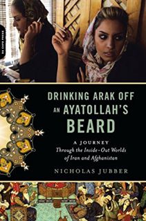 Get EBOOK EPUB KINDLE PDF Drinking Arak Off an Ayatollah's Beard: A Journey Through the Inside-Out W