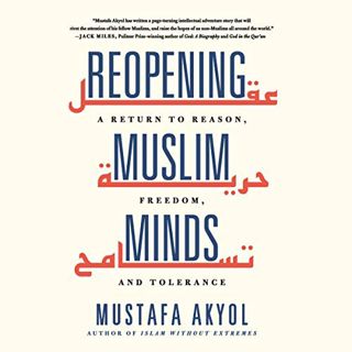 ACCESS EPUB KINDLE PDF EBOOK Reopening Muslim Minds: A Return to Reason, Freedom, and Tolerance by