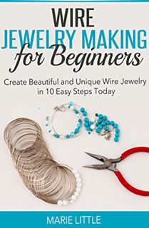 [VIEW] [PDF EBOOK EPUB KINDLE] Wire Jewelry Making for Beginners: Create Beautiful and Unique Wire J