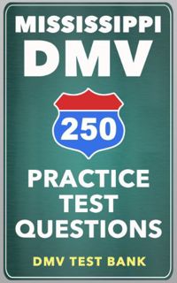 [Access] [EPUB KINDLE PDF EBOOK] 250 Mississippi DMV Practice Test Questions by  DMV Test Bank 💏
