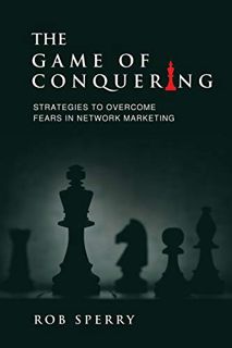 View [EBOOK EPUB KINDLE PDF] The Game of Conquering: Strategies To Overcome Fears In Network Marketi