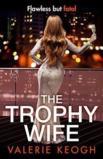 GET EPUB KINDLE PDF EBOOK The Trophy Wife: A completely addictive, fast-paced psychological thriller