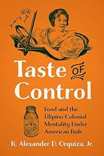 VIEW EBOOK EPUB KINDLE PDF Taste of Control: Food and the Filipino Colonial Mentality Under American