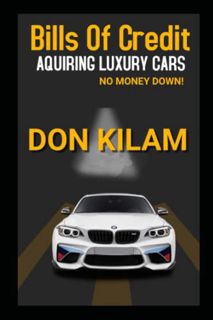 [ACCESS] PDF EBOOK EPUB KINDLE Bills of Credit (Acquiring Luxury Cars With No Money Down): With Loan