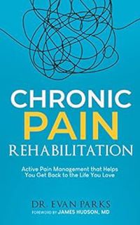 GET PDF EBOOK EPUB KINDLE Chronic Pain Rehabilitation: Active pain management that helps you get bac