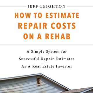 VIEW EPUB KINDLE PDF EBOOK How to Estimate Repair Costs on a Rehab: A Simple System for Successful R