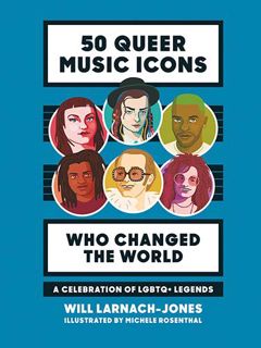 [View] [EBOOK EPUB KINDLE PDF] 50 Queer Music Icons Who Changed the World: A Celebration of LGBTQ+ L