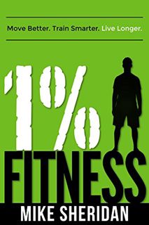 Get EBOOK EPUB KINDLE PDF 1% Fitness: Move Better. Train Smarter. Live Longer. by  Mike Sheridan 📕