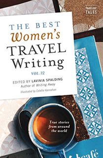 [Read] PDF EBOOK EPUB KINDLE The Best Women's Travel Writing, Volume 12: True Stories from Around th