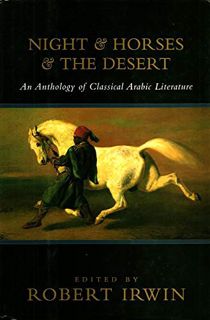 [Access] [EPUB KINDLE PDF EBOOK] Night & Horses & The Desert: An Anthology of Classic Arabic Literat