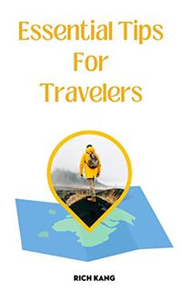 VIEW PDF EBOOK EPUB KINDLE Essential Tips for Travelers: An intuitive guide on travel hacks to prep
