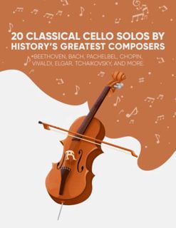 [GET] [KINDLE PDF EBOOK EPUB] 20 Classical Cello Solos By History’s Greatest Composers: Beethoven, B