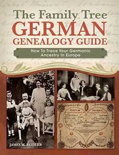 ACCESS [EPUB KINDLE PDF EBOOK] The Family Tree German Genealogy Guide: How to Trace Your Germanic An