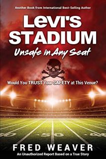 [READ] EBOOK EPUB KINDLE PDF Levi's Stadium Unsafe in Any Seat: Would You TRUST Your SAFETY at This