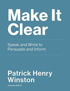 Get [EBOOK EPUB KINDLE PDF] Make it Clear: Speak and Write to Persuade and Inform by  Patrick Henry