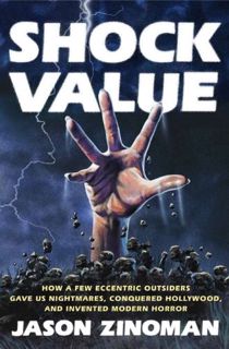 ACCESS [PDF EBOOK EPUB KINDLE] Shock Value: How a Few Eccentric Outsiders Gave Us Nightmares, Conque