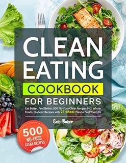 View EBOOK EPUB KINDLE PDF Clean Eating Cookbook for Beginners: Eat Better, Feel Better, 500 No-Fuss