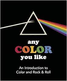 [View] [EBOOK EPUB KINDLE PDF] Any Color You Like: An Introduction to Colors and Rock & Roll (Music