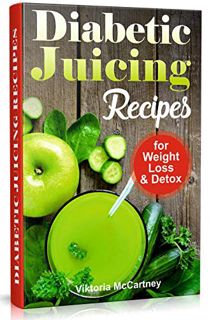 Get [EBOOK EPUB KINDLE PDF] Diabetic Juicing Recipes for Weight Loss and Detox: Diabetic Juicing Die