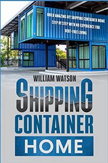 [GET] [EBOOK EPUB KINDLE PDF] Shipping Container Home: Build your new Amazing DIY House Step by Step