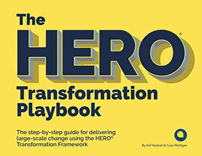VIEW KINDLE PDF EBOOK EPUB The HERO Transformation Playbook: The step-by-step guide for delivering l
