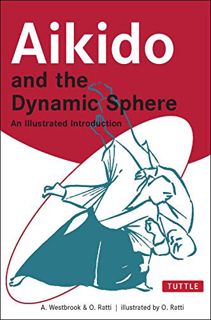 [READ] [EBOOK EPUB KINDLE PDF] Aikido and the Dynamic Sphere: An Illustrated Introduction (Tuttle Ma
