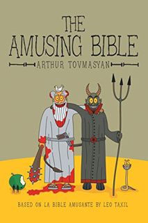 [View] KINDLE PDF EBOOK EPUB The Amusing Bible by  Arthur Tovmasyan 📪