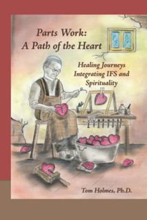 [GET] [KINDLE PDF EBOOK EPUB] Parts Work: a Path of the Heart: Healing Journeys Integrating IFS and