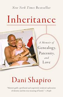 GET [EBOOK EPUB KINDLE PDF] Inheritance: A Memoir of Genealogy, Paternity, and Love by  Dani Shapiro