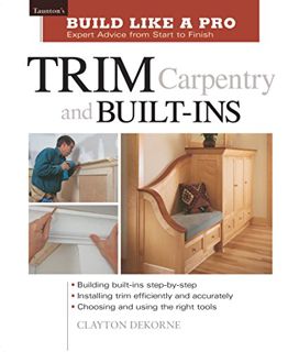 READ EPUB KINDLE PDF EBOOK Trim Carpentry and Built-Ins: Taunton's BLP: Expert Advice from Start to