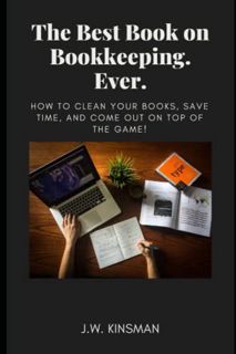 [Read] [EPUB KINDLE PDF EBOOK] The Best Book on Bookkeeping. Ever.: How To Clean Your Books, Save Ti