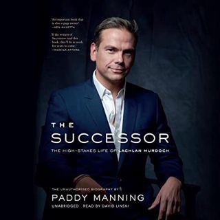 View [EPUB KINDLE PDF EBOOK] The Successor: The High-Stakes Life of Lachlan Murdoch by  Paddy Mannin