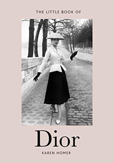 READ EPUB KINDLE PDF EBOOK The Little Book of Dior (Little Books of Fashion, 5) by  Karen Homer 📒