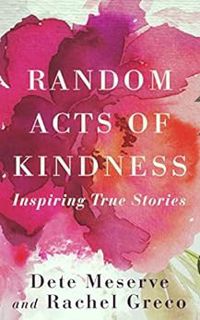 [ACCESS] EPUB KINDLE PDF EBOOK Random Acts of Kindness by Dete Meserve,Rachel Greco 📥