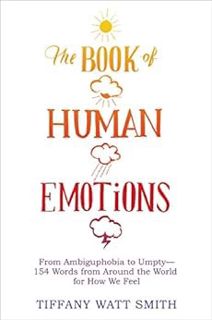 Access KINDLE PDF EBOOK EPUB The Book of Human Emotions: From Ambiguphobia to Umpty -- 154 Words fro