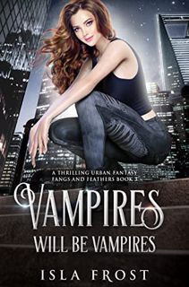 View [KINDLE PDF EBOOK EPUB] Vampires Will Be Vampires (Fangs and Feathers Book 3) by  Isla Frost 💜