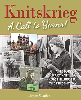 READ EPUB KINDLE PDF EBOOK Knitskrieg: A Call to Yarns!: A History of Military Knitting from the 180