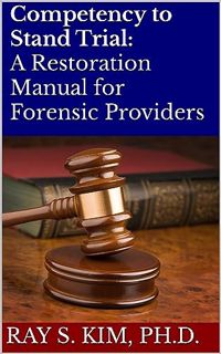 Read [KINDLE PDF EBOOK EPUB] Competency to Stand Trial: A Restoration Manual for Forensic Providers