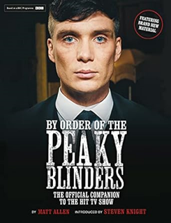 ^Re@d~ Pdf^ By Order of the Peaky Blinders: The Official Companion to the Hit TV Series Written by