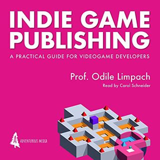 [Access] [KINDLE PDF EBOOK EPUB] Indie Game Publishing: A Practical Guide for Videogame Developers b