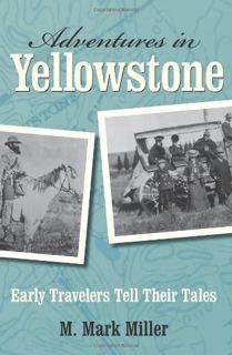 VIEW EPUB KINDLE PDF EBOOK Adventures in Yellowstone: Early Travelers Tell Their Tales by  M. Mark M