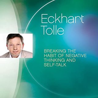 [Get] [KINDLE PDF EBOOK EPUB] Breaking the Habit of Negative Thinking and Self-Talk by  Eckhart Toll