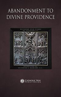 Get PDF EBOOK EPUB KINDLE Abandonment to Divine Providence by  Rev. Jean-Pierre de Caussade S.J.,Cat