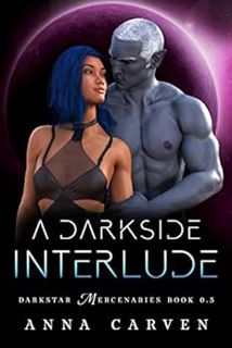 View EPUB KINDLE PDF EBOOK A Darkside Interlude: Darkstar Mercenaries Book 0.5 by Anna Carven 📖