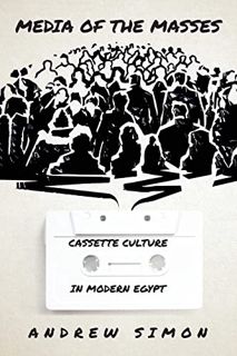 VIEW EBOOK EPUB KINDLE PDF Media of the Masses: Cassette Culture in Modern Egypt (Studies in Middle