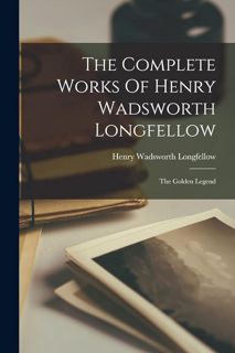 PDF✔Download❤ The Complete Works Of Henry Wadsworth Longfellow: The Golden Legend
