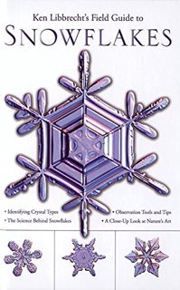[View] [EBOOK EPUB KINDLE PDF] Ken Libbrecht's Field Guide to Snowflakes by  Kenneth Libbrecht 📙