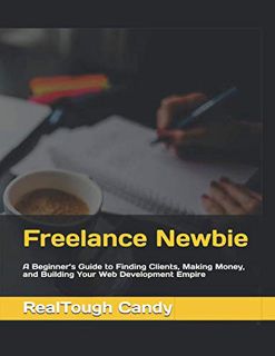 [ACCESS] [EBOOK EPUB KINDLE PDF] Freelance Newbie: A Beginner’s Guide to Finding Clients, Making Mon