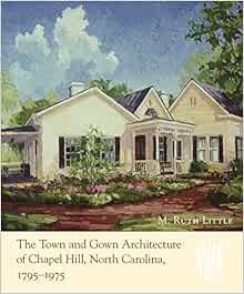 VIEW [PDF EBOOK EPUB KINDLE] The Town and Gown Architecture of Chapel Hill, North Carolina, 1795-197